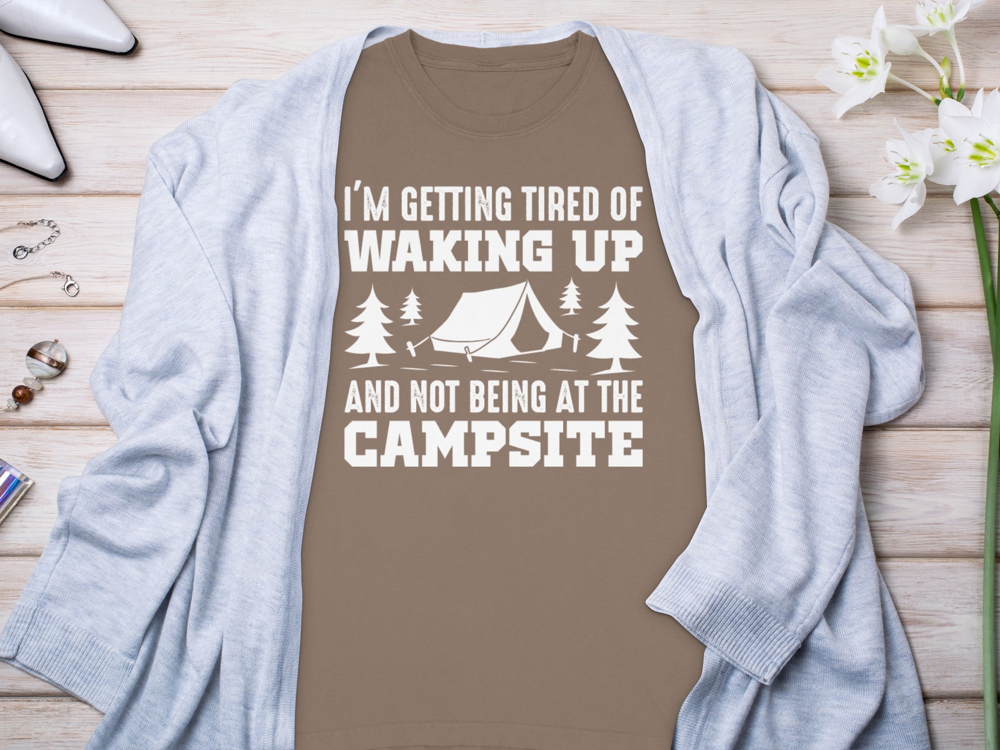 I'm Getting Tired Of Waking Up Not Being At The Campsite Shirt