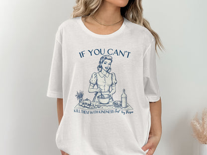 If You Can't Kill Them With Kindness Try Poison Shirt