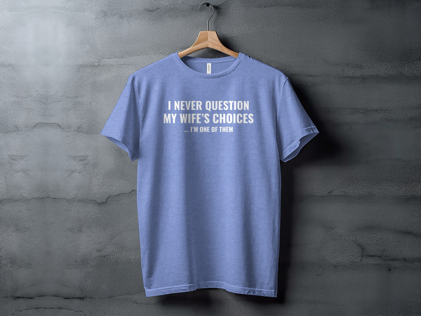 I Never Question My Wife's Choices Funny T-Shirt