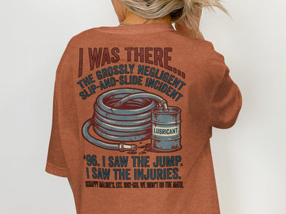 T-shirt with text "I was there... the grossly negligent slip-and-slide incident. '96. I saw the jump. I saw the injuries."