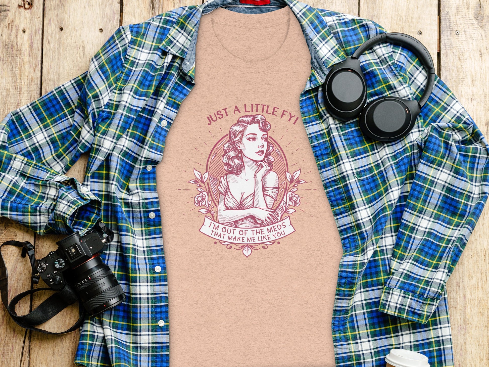 Just A Little FYI I'm Out Of The Meds That Made Me Like T-shirt