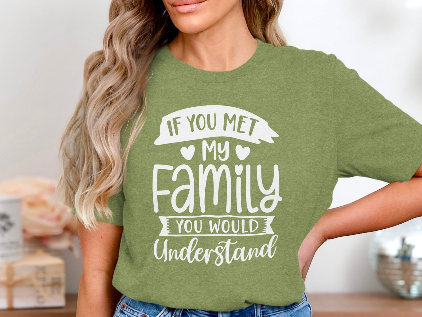 If You Met My Family You Would Understand Shirt