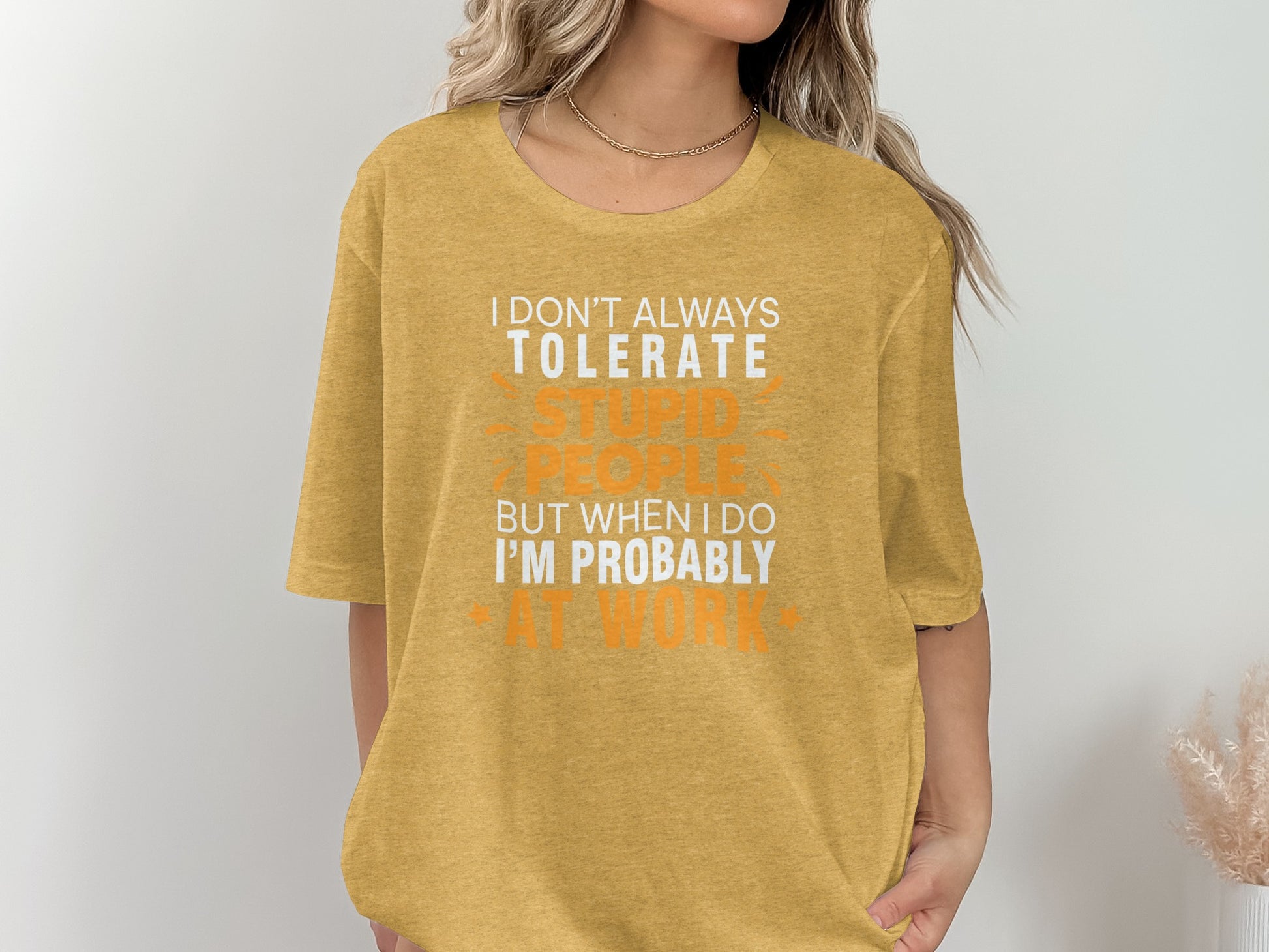 I Don't Always Tolerate Stupid People at Work Shirt