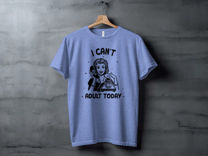 I Can't Adult Today Funny Graphic Tee Shirt Product