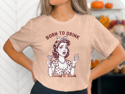 Born To Drink Forced To Work Graphic Tee