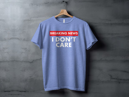 Breaking News I Don't Care Graphic Statement Shirt