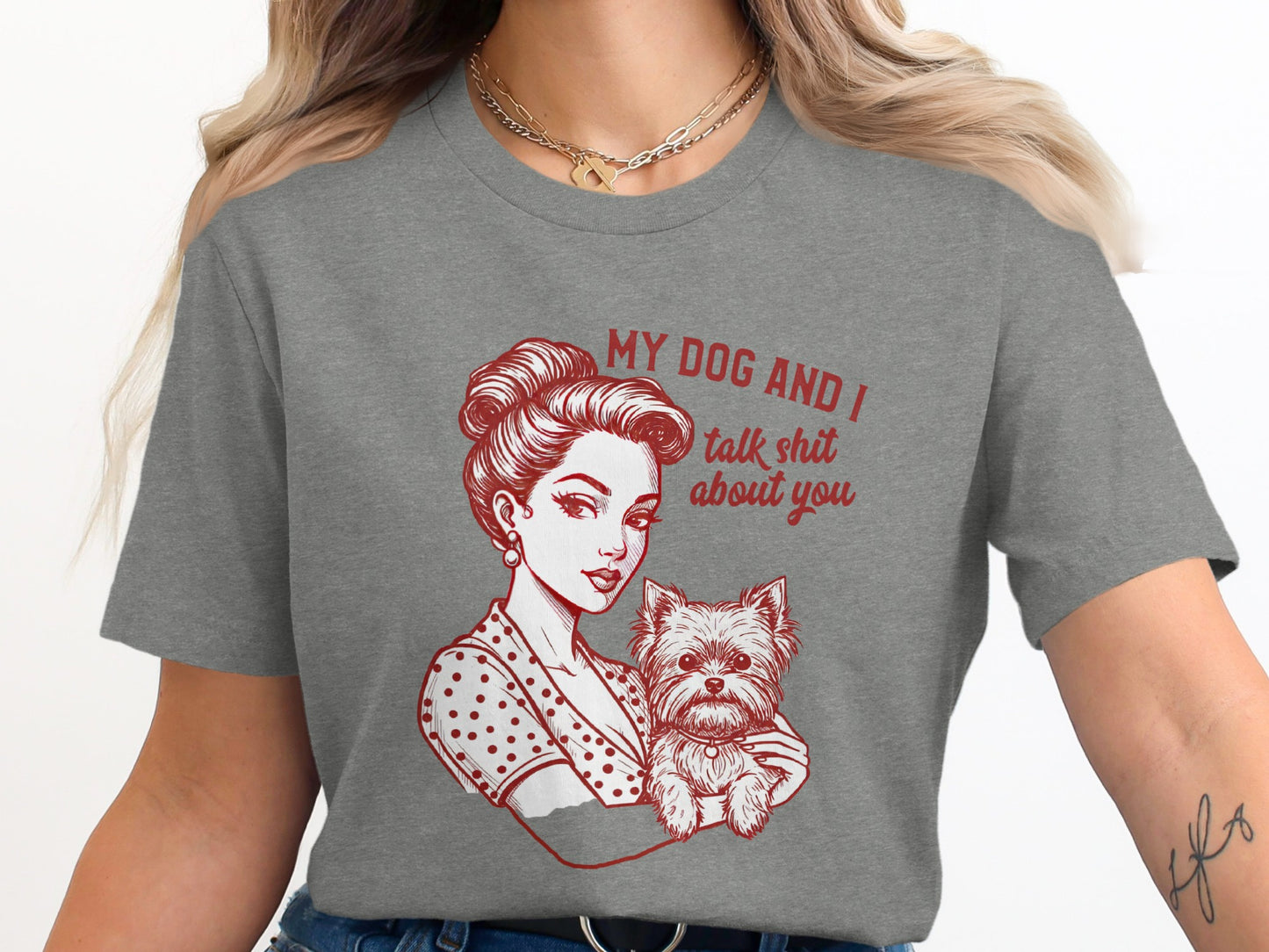 My Dog and I Talk Shit About You Graphic Tee