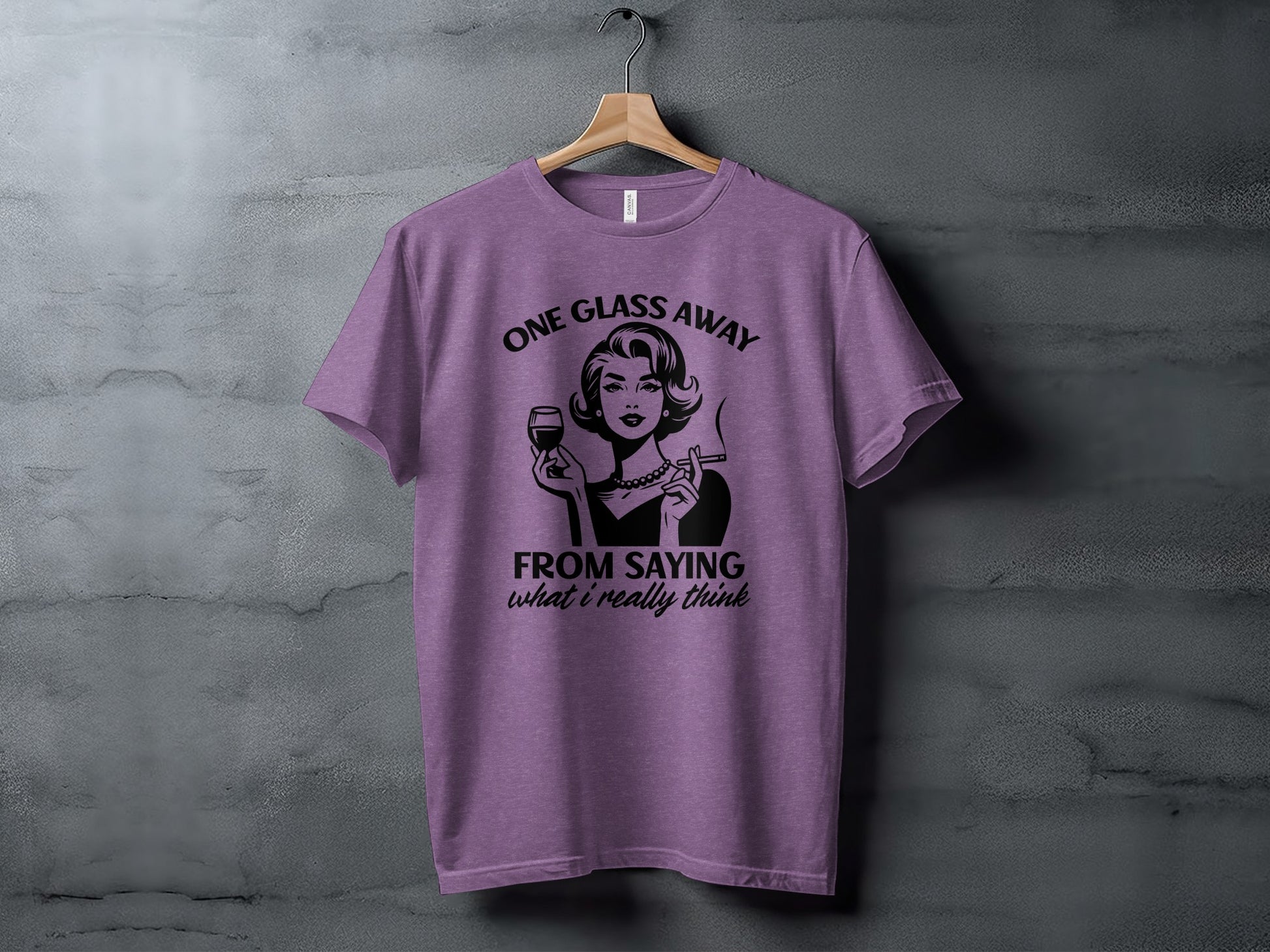 One Glass Away From Saying What I Really Think T-shirt