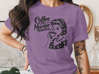 Coffee Because Murder is Wrong Graphic Tee Shirt