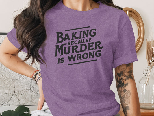 Baking Because Murder is Wrong Graphic Shirt