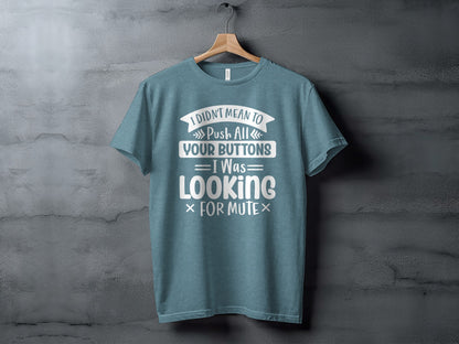 I Didn't Mean to Push Your Buttons Graphic Tee