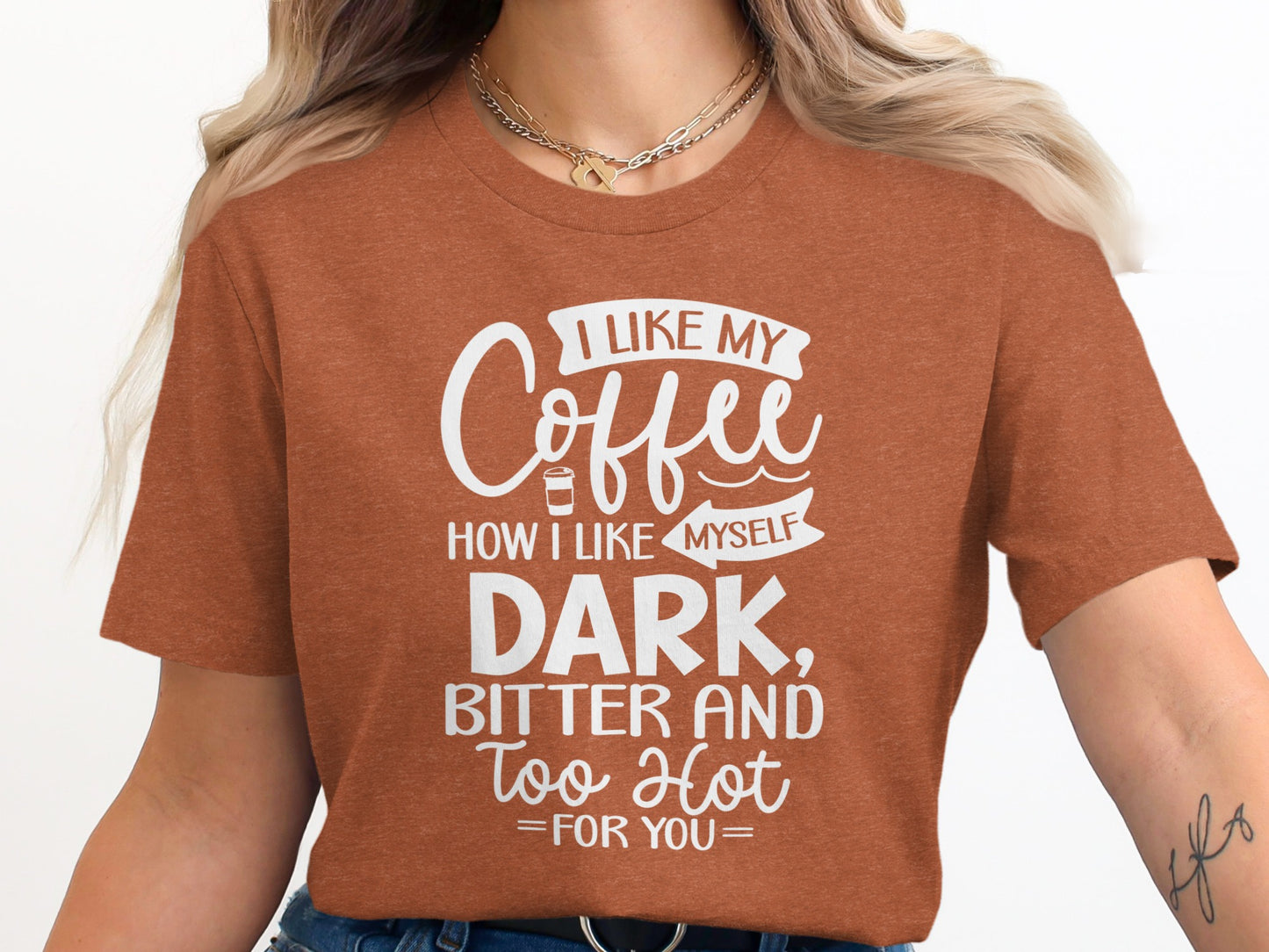 I Like My Coffee How I Like Myself T-shirt
