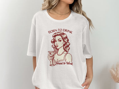 Born to Drink Forced to Work Graphic T-shirt