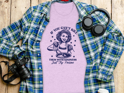 If You Can't Kill Them with Kindness Just Try Poison T-Shirt